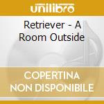 Retriever - A Room Outside cd