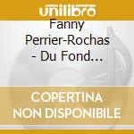 Fanny Perrier-Rochas - Du Fond Des Ages cd