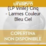 (LP Vinile) Cinq - Larmes Couleur Bleu Ciel vinile