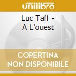 Luc Taff - A L'ouest cd