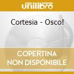Cortesia - Osco! cd