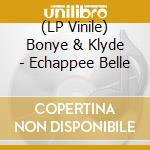(LP Vinile) Bonye & Klyde - Echappee Belle vinile
