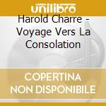 Harold Charre - Voyage Vers La Consolation cd
