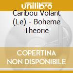 Caribou Volant (Le) - Boheme Theorie cd