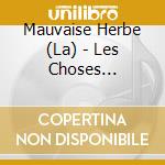 Mauvaise Herbe (La) - Les Choses Fondamentales cd