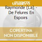 Raymonde (La) - De Felures En Espoirs cd