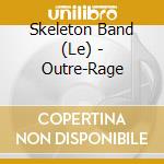 Skeleton Band (Le) - Outre-Rage cd