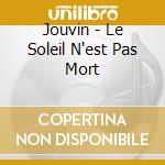 Jouvin - Le Soleil N'est Pas Mort cd