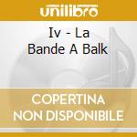 Iv - La Bande A Balk cd