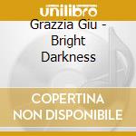 Grazzia Giu - Bright Darkness cd