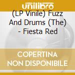(LP Vinile) Fuzz And Drums (The) - Fiesta Red vinile