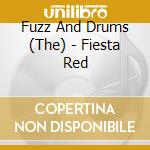 Fuzz And Drums (The) - Fiesta Red cd