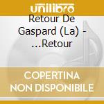 Retour De Gaspard (La) - ...Retour cd