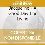 Jacqueline - A Good Day For Living cd
