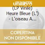 (LP Vinile) Heure Bleue (L') - L'oiseau A Rebours vinile