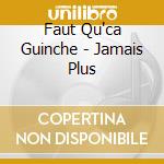 Faut Qu'ca Guinche - Jamais Plus cd