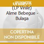 (LP Vinile) Alime Bebegue - Bulaga vinile