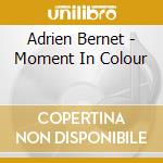 Adrien Bernet - Moment In Colour cd