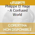Philippe El Hage - A Confused World cd