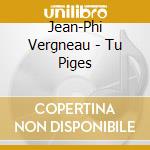 Jean-Phi Vergneau - Tu Piges cd