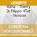 Risha - Thierry Di Filippo 4Tet - Horizon cd
