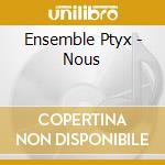 Ensemble Ptyx - Nous cd