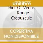 Hint Of Venus - Rouge Crepuscule cd