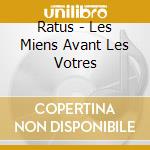 Ratus - Les Miens Avant Les Votres cd