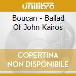 Boucan - Ballad Of John Kairos cd
