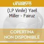 (LP Vinile) Yael Miller - Fairuz vinile
