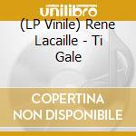 (LP Vinile) Rene Lacaille - Ti Gale vinile