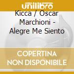 Kicca / Oscar Marchioni - Alegre Me Siento cd
