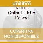 Francois Gaillard - Jeter L'encre cd