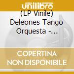 (LP Vinile) Deleones Tango Orquesta - Placebo vinile