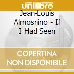 Jean-Louis Almosnino - If I Had Seen cd