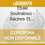 Ebale Soulnabiso - Racines Et Resonances cd