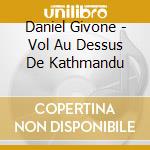 Daniel Givone - Vol Au Dessus De Kathmandu cd