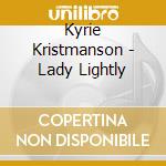 Kyrie Kristmanson - Lady Lightly cd