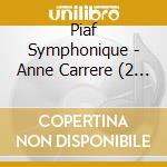 Piaf Symphonique - Anne Carrere (2 Cd) cd musicale