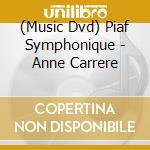 (Music Dvd) Piaf Symphonique - Anne Carrere cd musicale