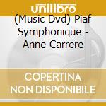 (Music Dvd) Piaf Symphonique - Anne Carrere cd