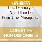 Luc Leandry - Nuit Blanche Pour Une Musique Noire cd musicale di Luc Leandry
