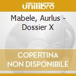 Mabele, Aurlus - Dossier X cd musicale di Mabele, Aurlus