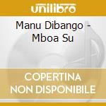 Manu Dibango - Mboa Su cd musicale di DIBANGO MANU