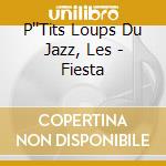 P''Tits Loups Du Jazz, Les - Fiesta cd