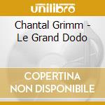 Chantal Grimm - Le Grand Dodo cd musicale di Chantal Grimm
