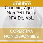 Chaumie, Agnes - Mon Petit Doigt M''A Dit, Vol1 cd
