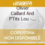 Olivier Caillard And P'Tits Lou - Olivier Caillard cd