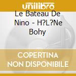 Le Bateau De Nino - H?L?Ne Bohy cd