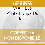 V/A - Les P''Tits Loups Du Jazz cd